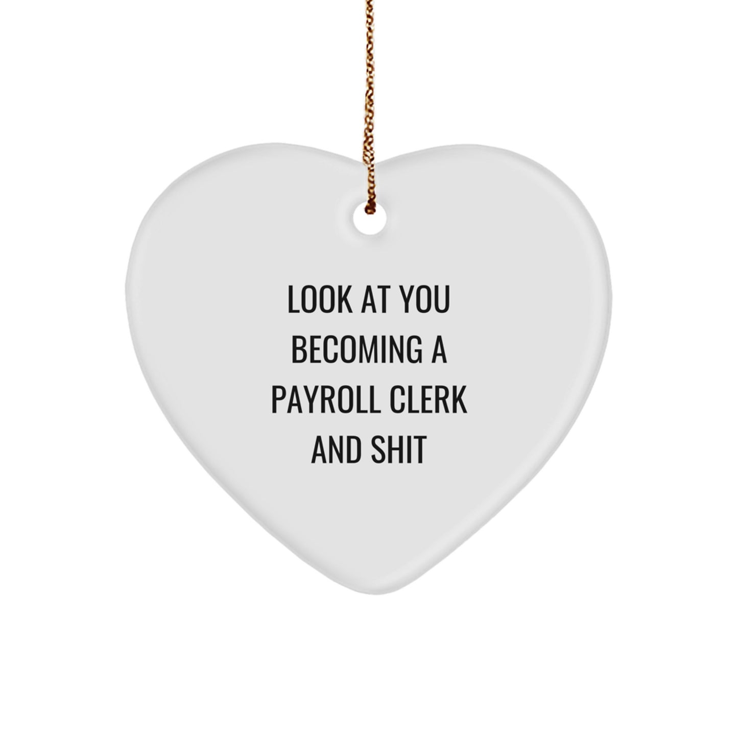 Funny Payroll Clerk Heart Ornament, Gifts from Friends to Coworkers, for Christmas, Look At You Becoming A Payroll Clerk And Shit - Image 1