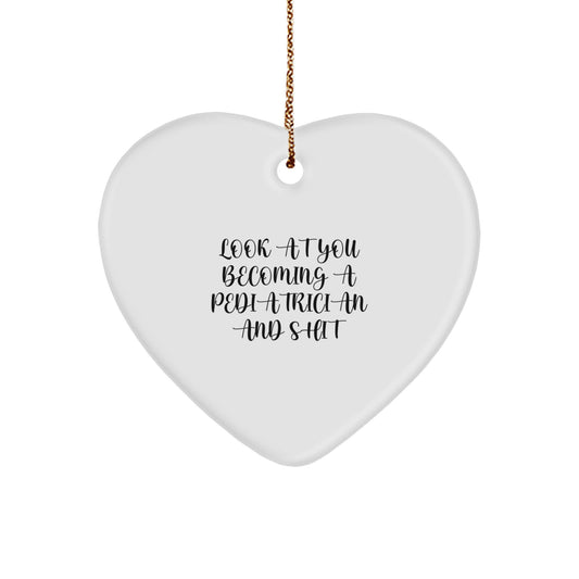 Funny Pediatrician Gift, 'Look At You Becoming A Pediatrician And Shit' Heart Ornament, Gifts from Friends for Christmas Unique Gifts - Image 1