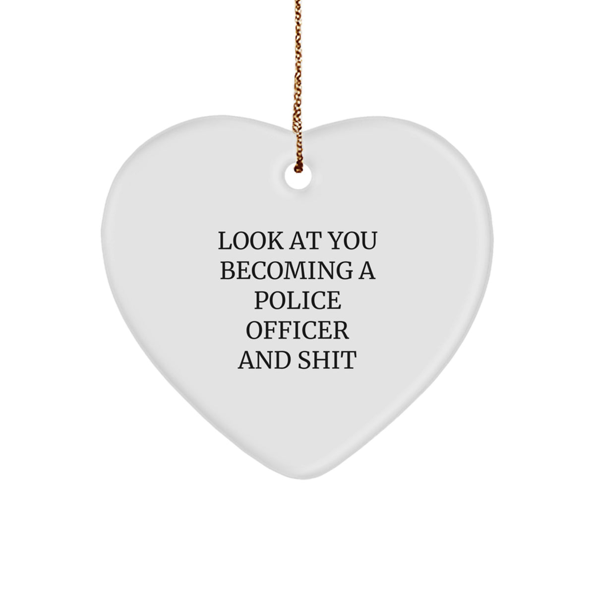 Funny Police Officer Gifts - 'Look At You Becoming A Police Officer And Shit' Heart Ornament, Gifts from Family to Police Officer, Christmas Unique Gifts - Image 1