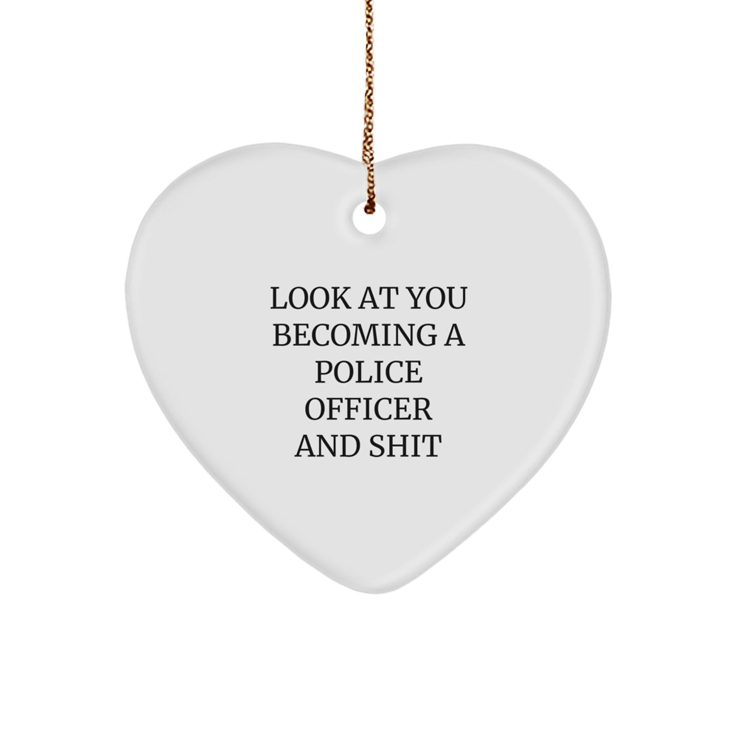 Funny Police Officer Gifts - 'Look At You Becoming A Police Officer And Shit' Heart Ornament, Gifts from Family to Police Officer, Christmas Unique Gifts - Image 1