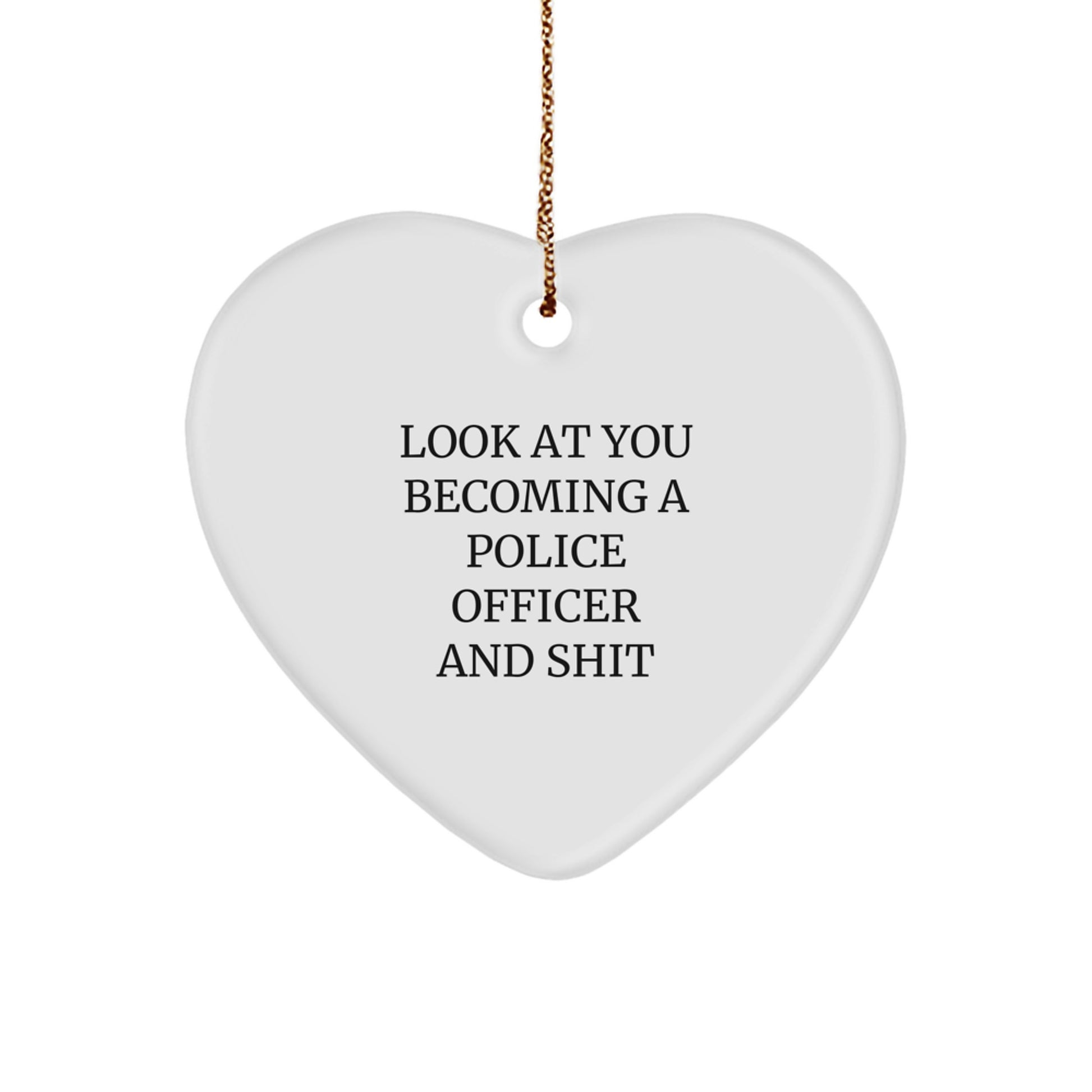 Funny Police Officer Gifts - 'Look At You Becoming A Police Officer And Shit' Heart Ornament, Gifts from Family to Police Officer, Christmas Unique Gifts - Image 1