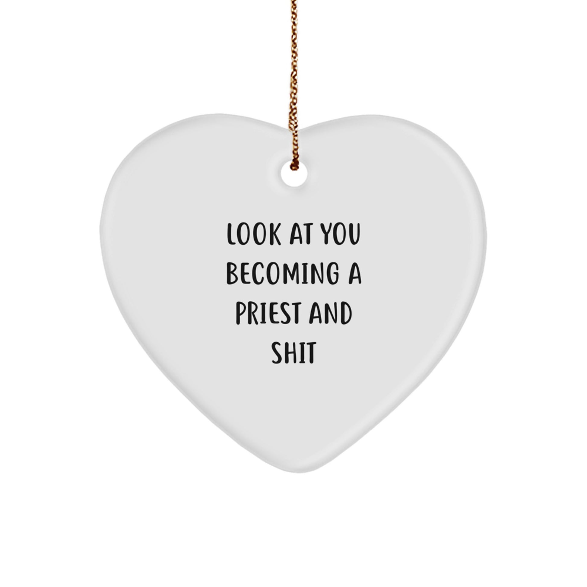Funny Priest Gifts, 'Look At You Becoming A Priest And Shit' Heart Ornament for Christmas, Gifts from Men to Priests - Image 1