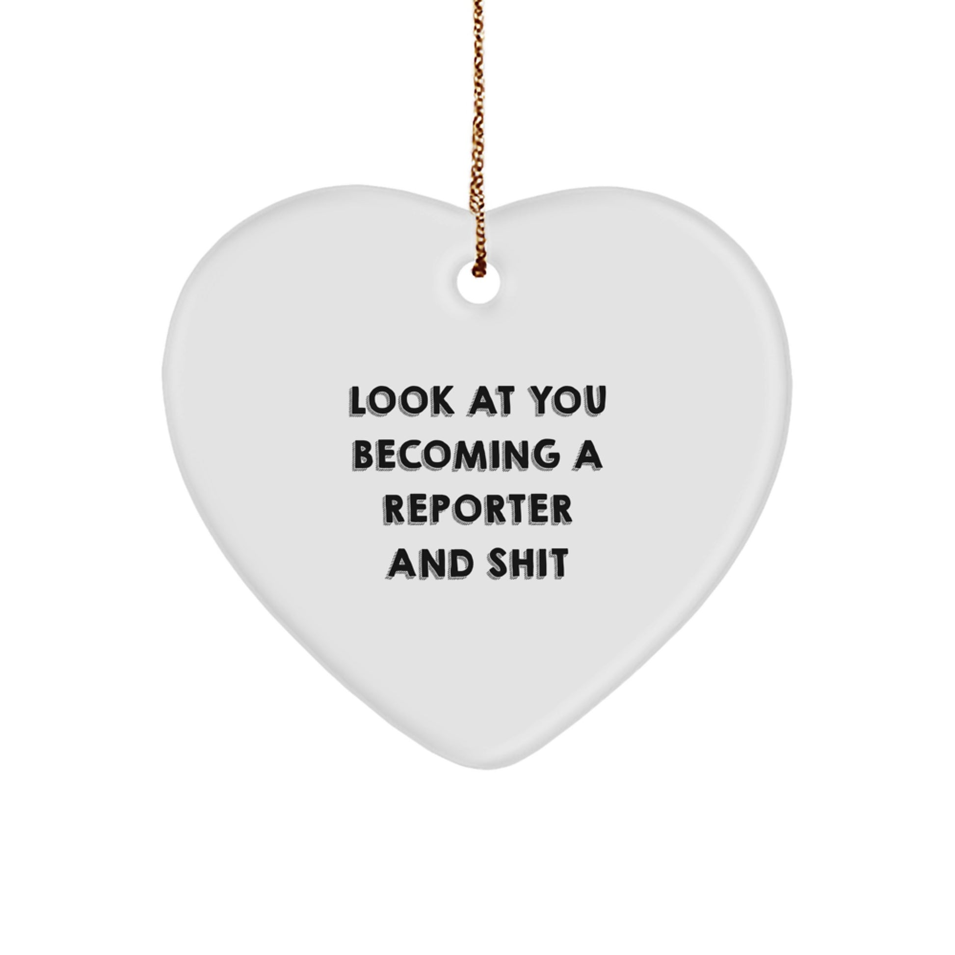 Funny Reporter Gifts for Christmas - Heart Ornament for Reporter Enthusiasts, 'Look At You Becoming A Reporter And Shit' Quote, Gifts from Friends to Reporter - Image 1