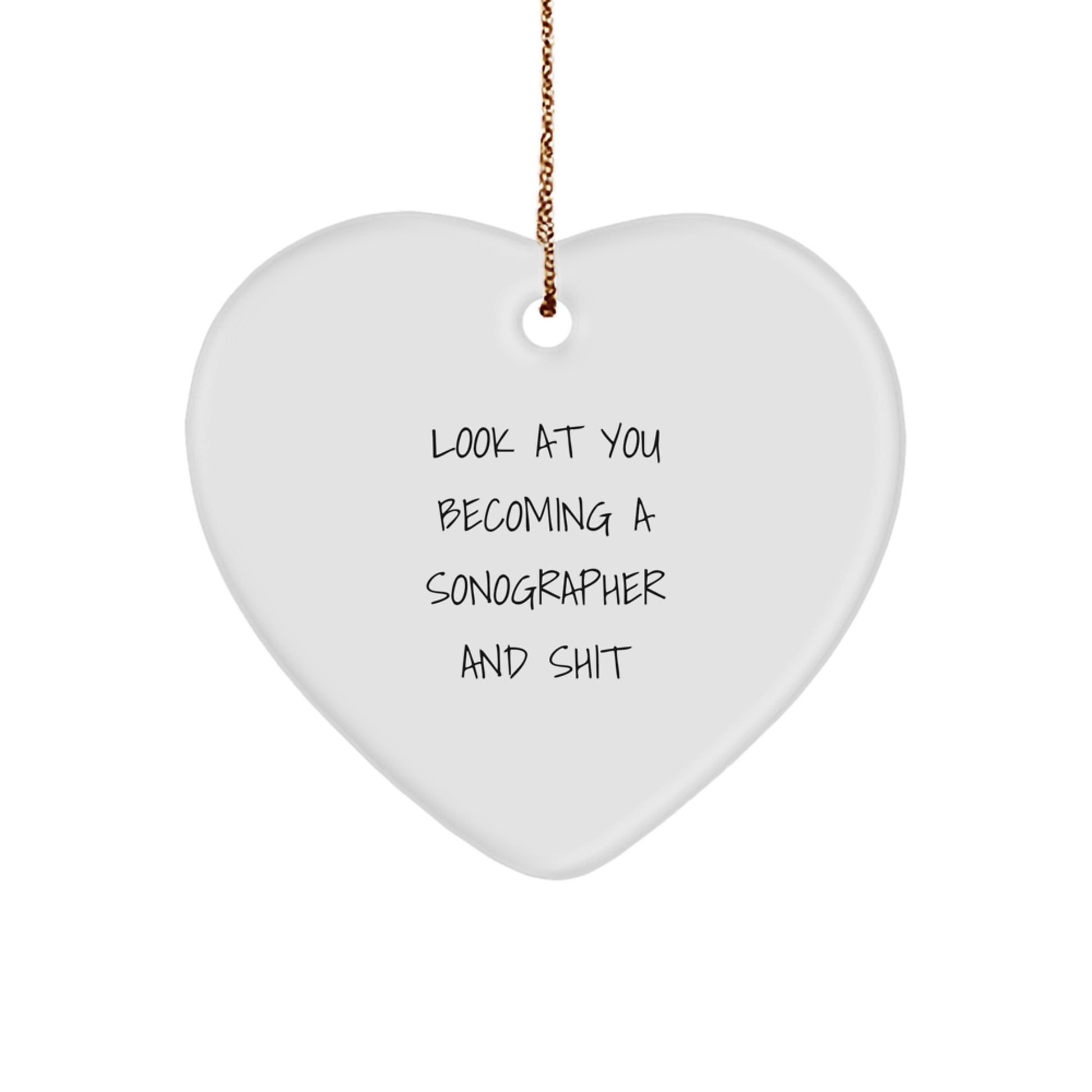 Funny Sonographer Gifts for Him or Her, Heart Ornament, 'Look At You Becoming A Sonographer And Shit', Christmas Unique Gifts from Friends or Family - Image 1