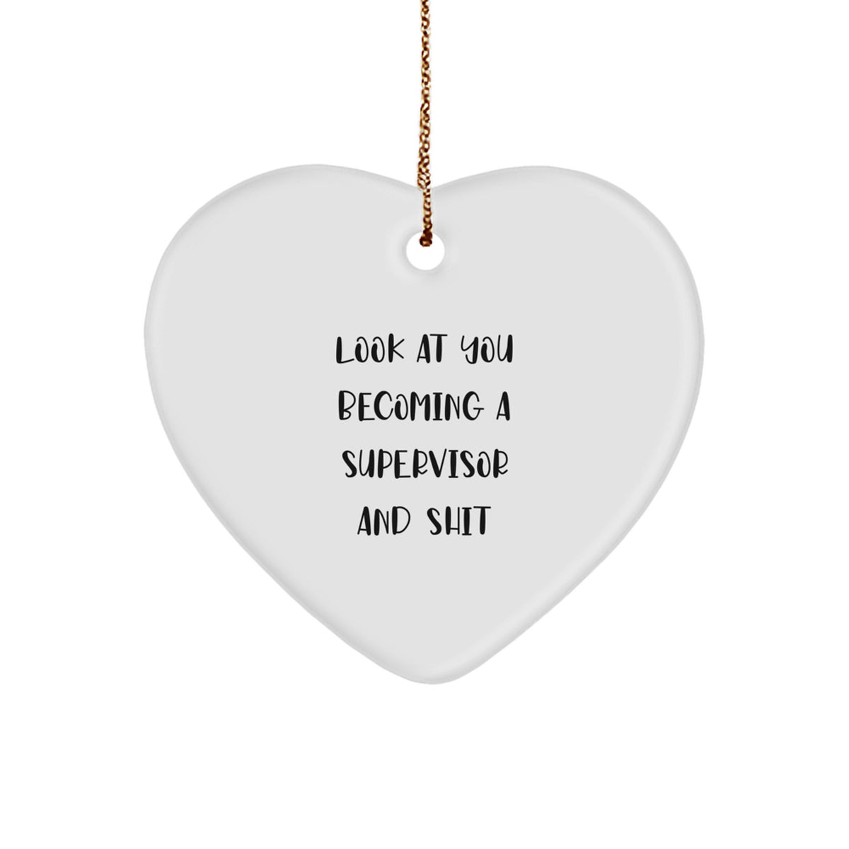 Funny Supervisor Gift Ideas - 'Look At You Becoming A Supervisor And Shit' Heart Ornament, Gifts from Men to Supervisor, Gifts for Supervisor, Christmas Unique Gifts - Image 1
