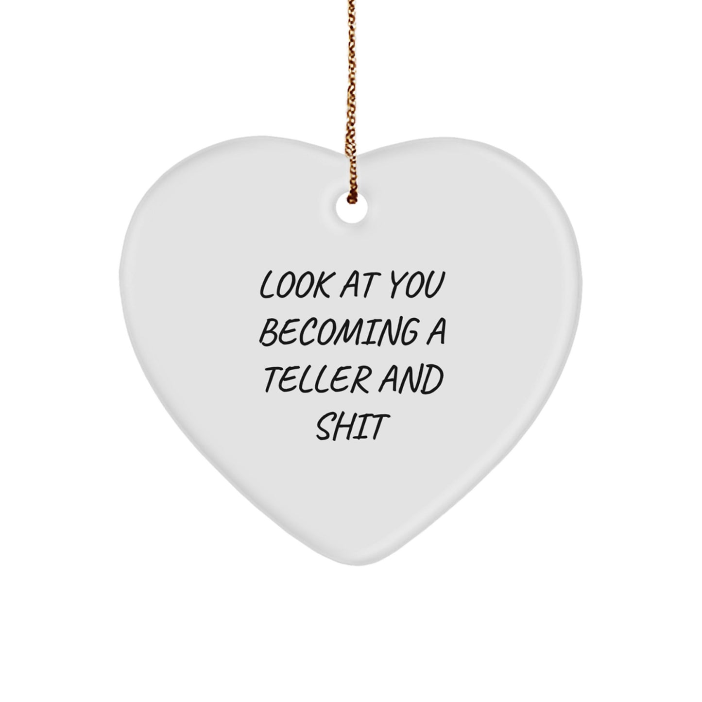 Funny Teller Gifts from Friends to Family - Heart Ornament with Look At You Becoming A Teller And Shit Quote, Gifts for Teller, Christmas Unique Gifts - Image 1