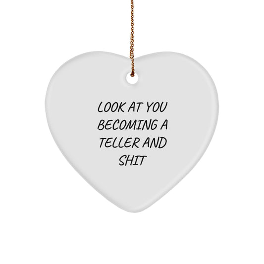 Funny Teller Gifts from Friends to Family - Heart Ornament with Look At You Becoming A Teller And Shit Quote, Gifts for Teller, Christmas Unique Gifts - Image 1