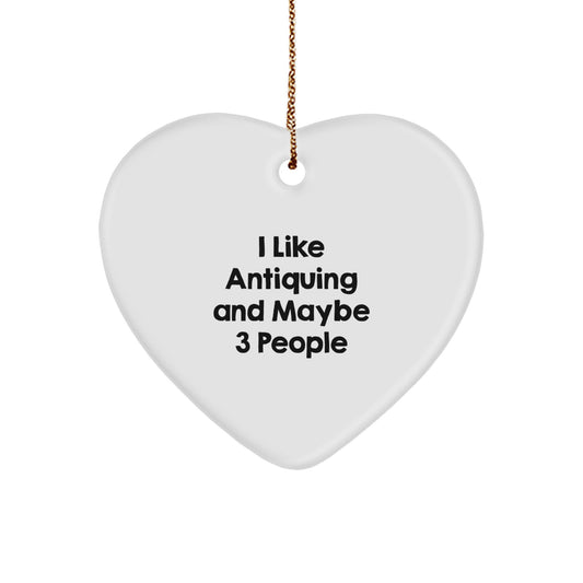 Antiquing Gifts from I Like Antiquing And Maybe 3 People - Funny Heart Ornament for Christmas - Image 1