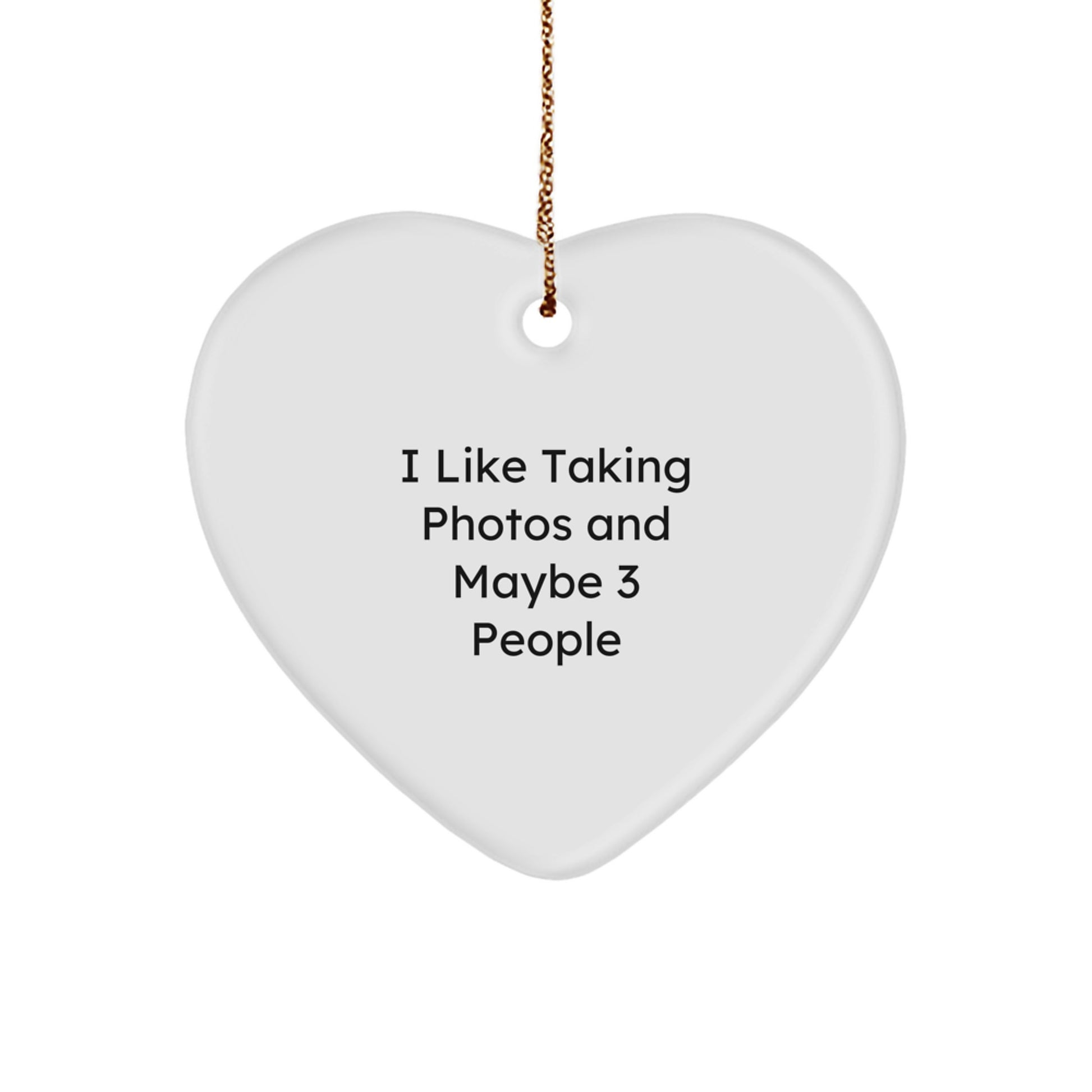 Funny Taking Photos Heart Ornament for Gifts from Friends, Coworkers, or Family - 'I Like Taking Photos And Maybe 3 People' Christmas Decoration - Image 1