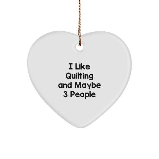 Quilting Enthusiasts Gifts from Friends Unique Heart Ornament, I Like Quilting And Maybe 3 People Funny Quilting Christmas Unique Gifts - Image 1