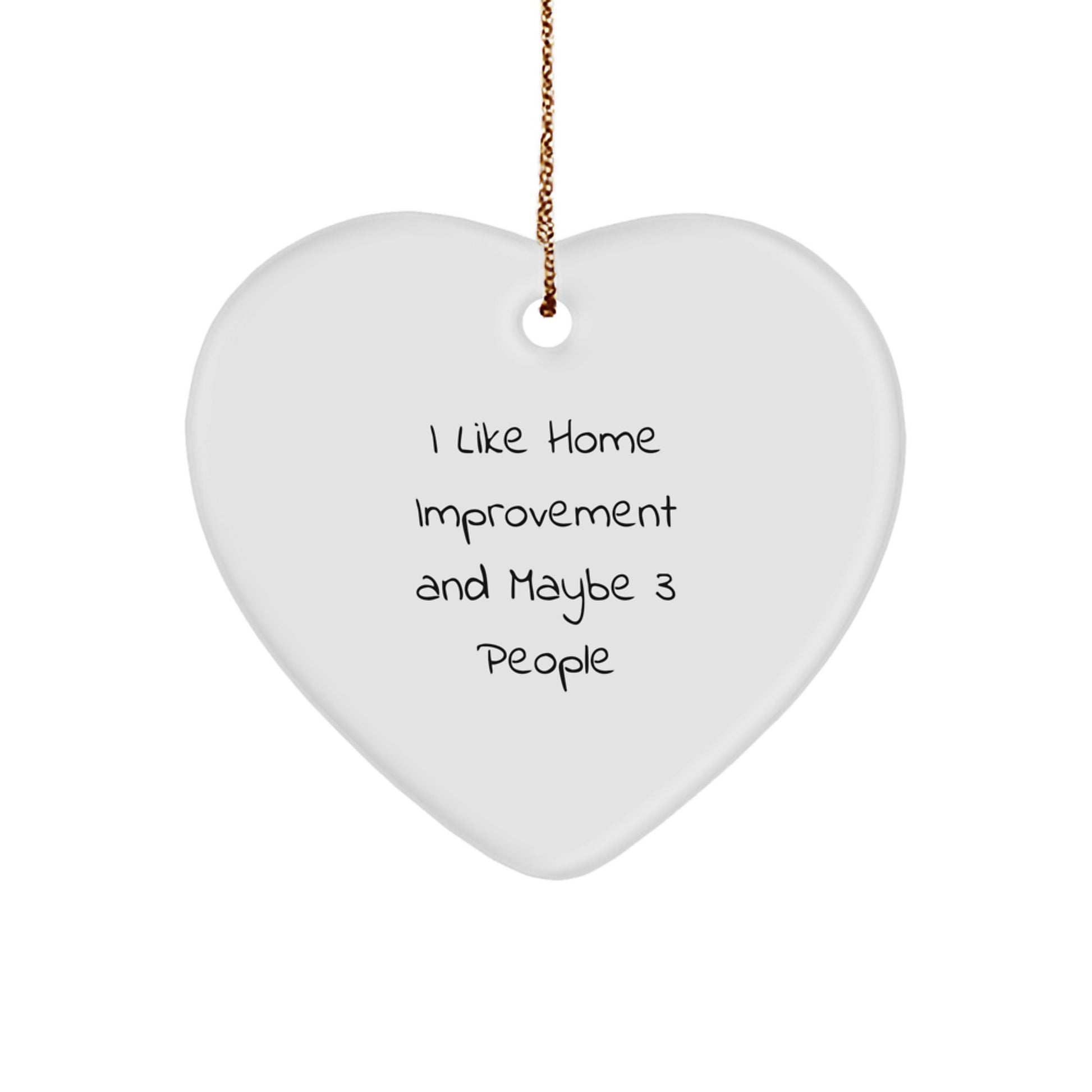 Home Improvement Gifts from Friends - Heart Ornament with I Like Home Improvement And Maybe 3 People Quote - Christmas Decorations for Home Improvement Enthusiasts - Image 1