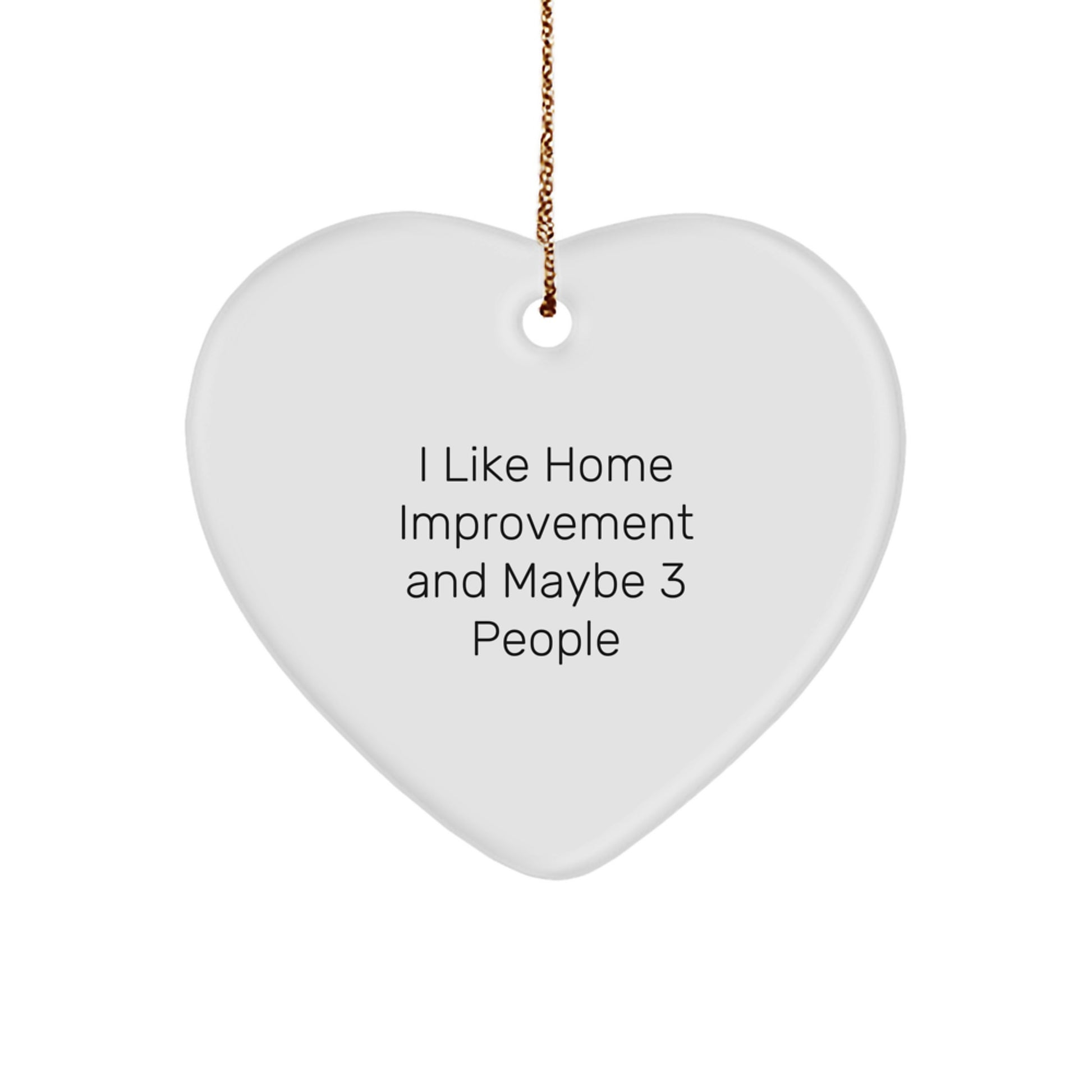 Home Improvement Enthusiast Gifts from Friends for Unique Christmas Decorations - 'I Like Home Improvement And Maybe 3 People' Heart Ornament - Image 1