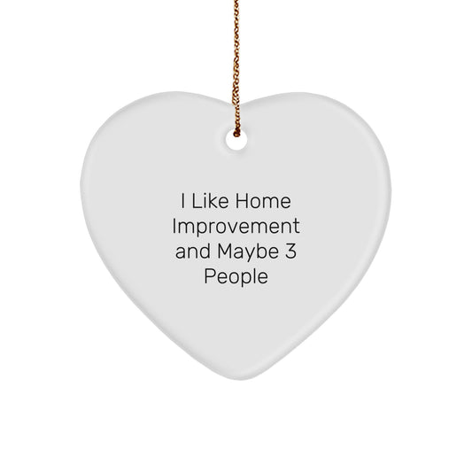 Home Improvement Enthusiast Gifts from Friends for Unique Christmas Decorations - 'I Like Home Improvement And Maybe 3 People' Heart Ornament - Image 1