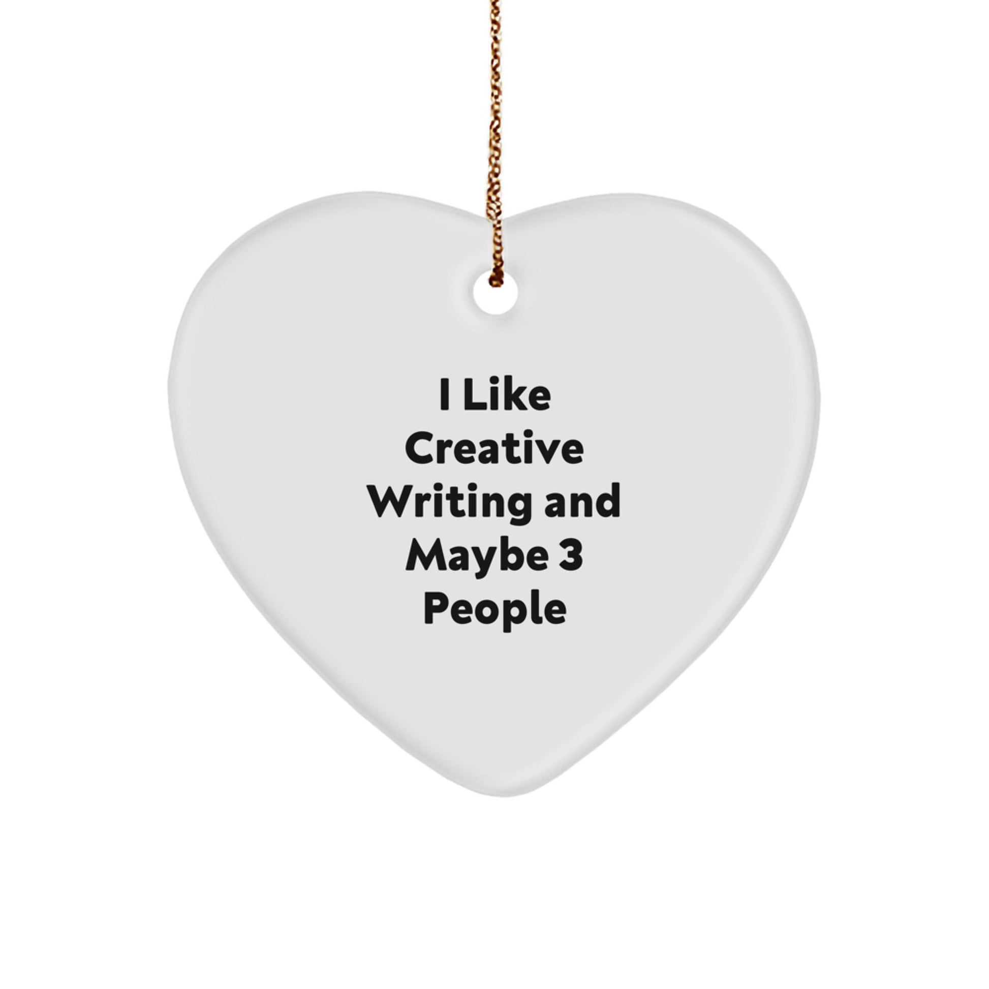 Creative Writing Gifts for Friends - 'I Like Creative Writing And Maybe 3 People' Heart Ornament for Christmas - Image 1