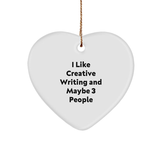 Creative Writing Gifts for Friends - 'I Like Creative Writing And Maybe 3 People' Heart Ornament for Christmas - Image 1