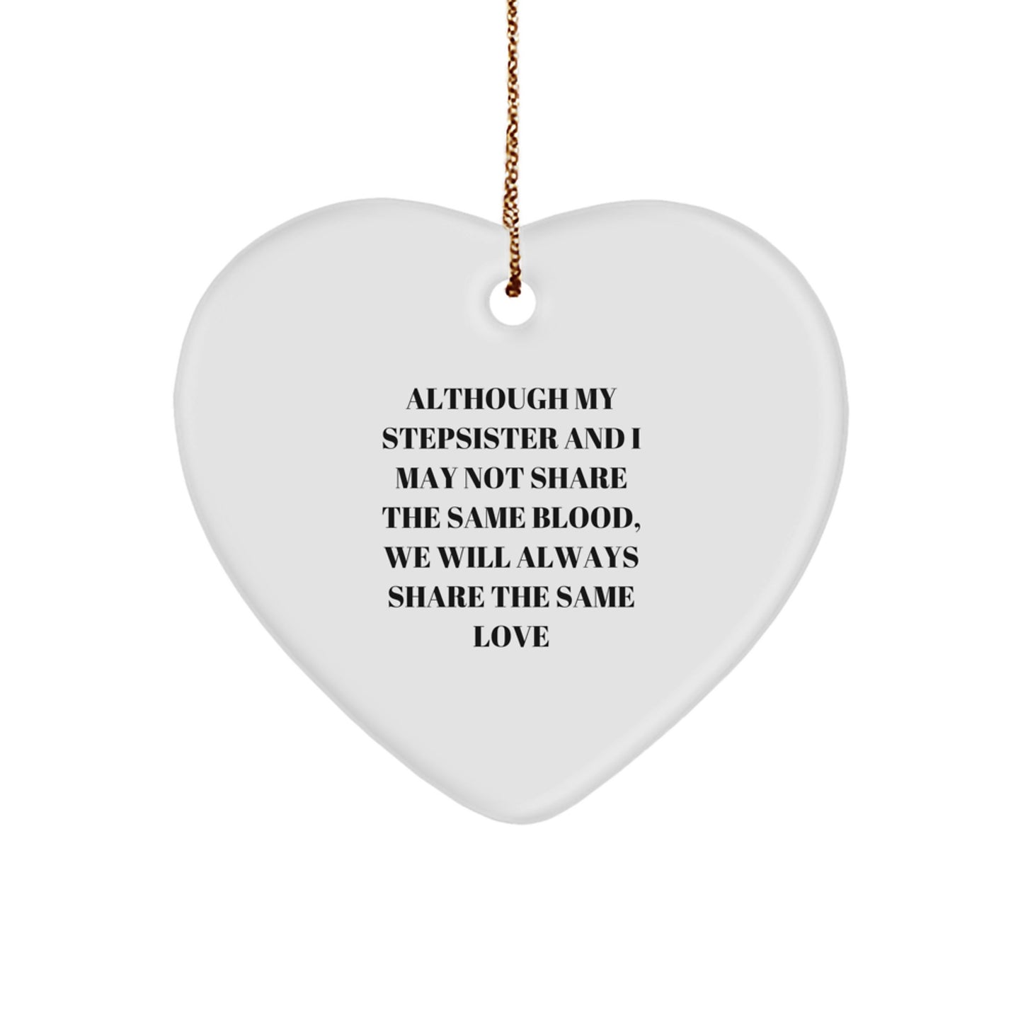 Funny Stepsister Gifts, Heart Ornament Christmas Decor for Stepsister, Although My Stepsister and I May Not Share the Same Blood - Image 1