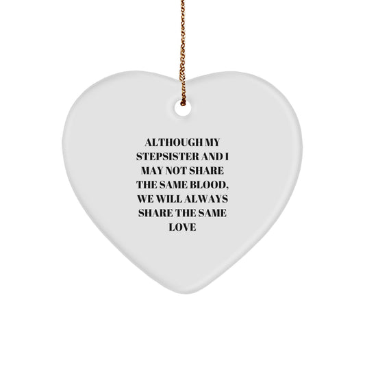 Funny Stepsister Gifts, Heart Ornament Christmas Decor for Stepsister, Although My Stepsister and I May Not Share the Same Blood - Image 1