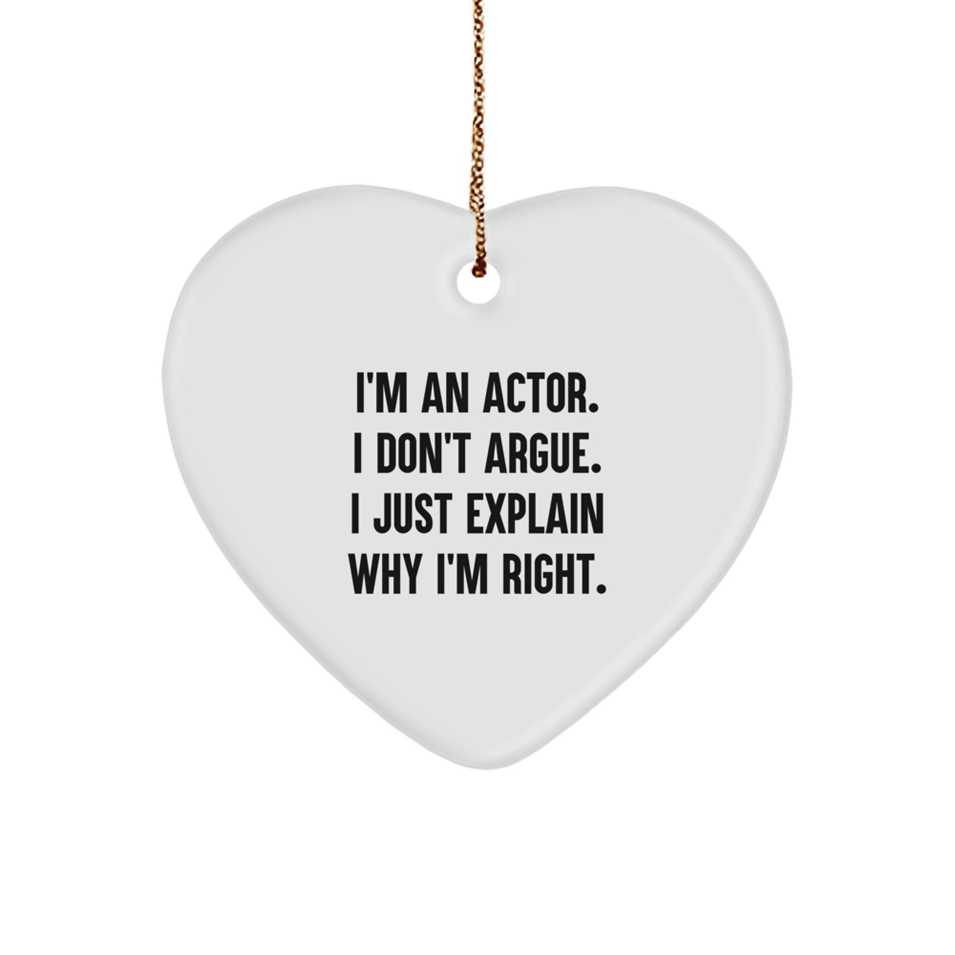 Christmas Funny Actor Gifts for Friends from Men, Actor Heart Ornament, I'm An Actor. I Don't Argue. I Just Explain Why I'm Right. Quote - Image 1