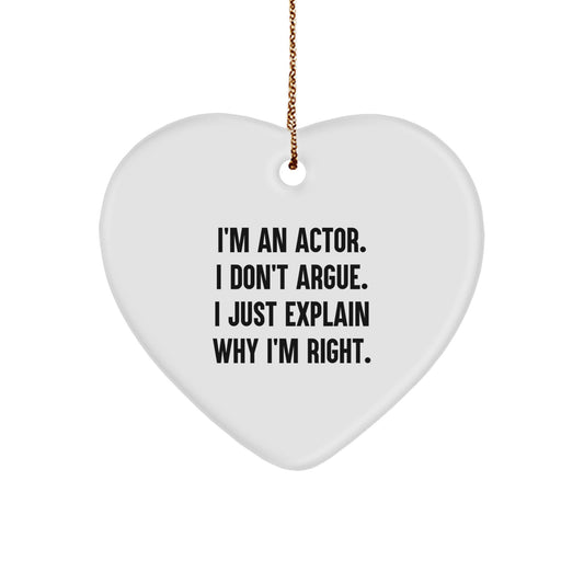 Christmas Funny Actor Gifts for Friends from Men, Actor Heart Ornament, I'm An Actor. I Don't Argue. I Just Explain Why I'm Right. Quote - Image 1