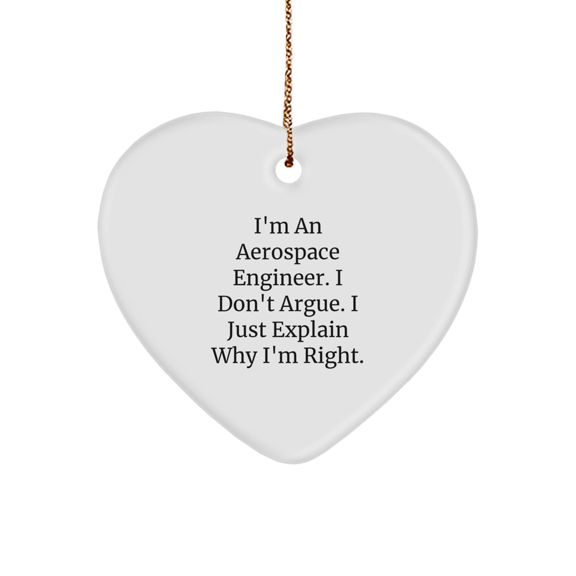 Aerospace Engineer Gifts, Funny Heart Ornament, 'I'm An Aerospace Engineer. I Don't Argue. I Just Explain Why I'm Right.' - Gifts from Friends for Aerospace Engineers - Christmas Unique Gifts - Image 1