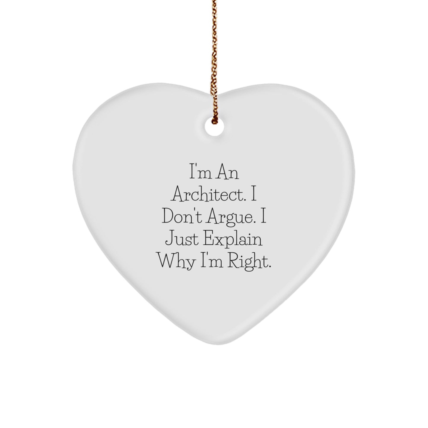 Funny Architect Gifts from Friends for Men, 'I'm An Architect. I Don't Argue. I Just Explain Why I'm Right.' Heart Ornament for Christmas Unique Gifts - Image 1
