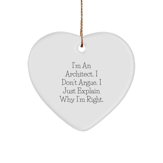 Funny Architect Gifts from Friends for Men, 'I'm An Architect. I Don't Argue. I Just Explain Why I'm Right.' Heart Ornament for Christmas Unique Gifts - Image 1