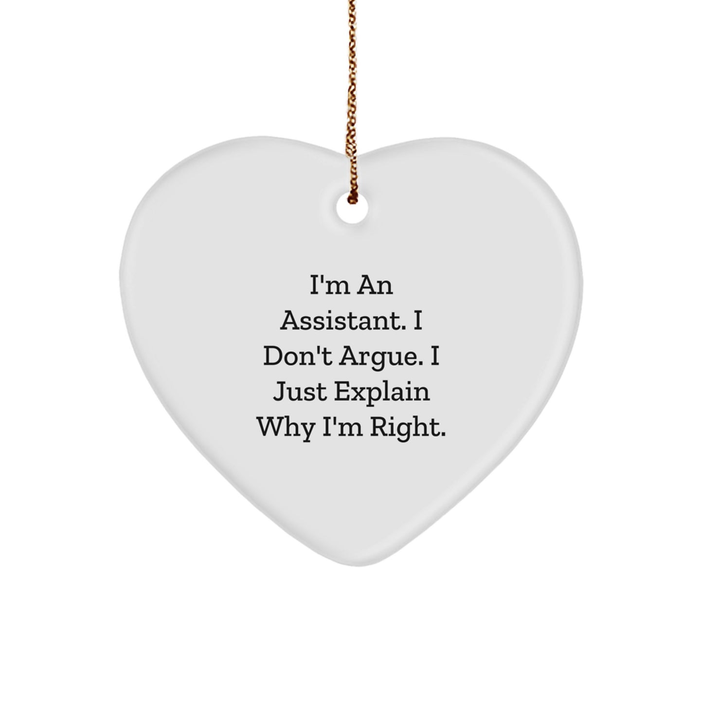 Cute Assistant Heart Ornament Gifts from Friends, Coworkers, or Family for Assistant, Men, Women, or Friends - Funny 'I'm An Assistant I Don't Argue I Just Explain Why I'm Right' Heart Shaped MDF - Image 1