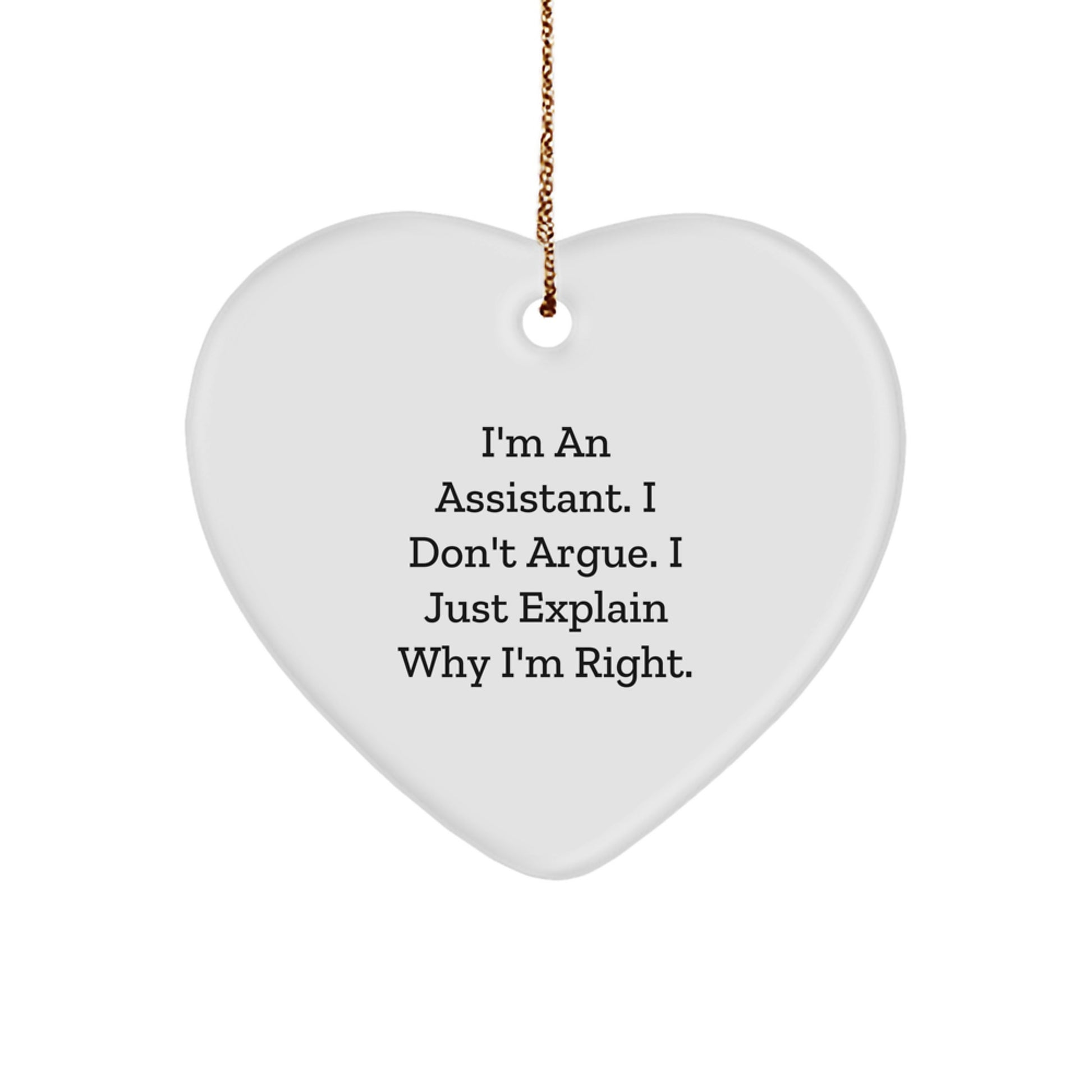 Cute Assistant Heart Ornament Gifts from Friends, Coworkers, or Family for Assistant, Men, Women, or Friends - Funny 'I'm An Assistant I Don't Argue I Just Explain Why I'm Right' Heart Shaped MDF - Image 1