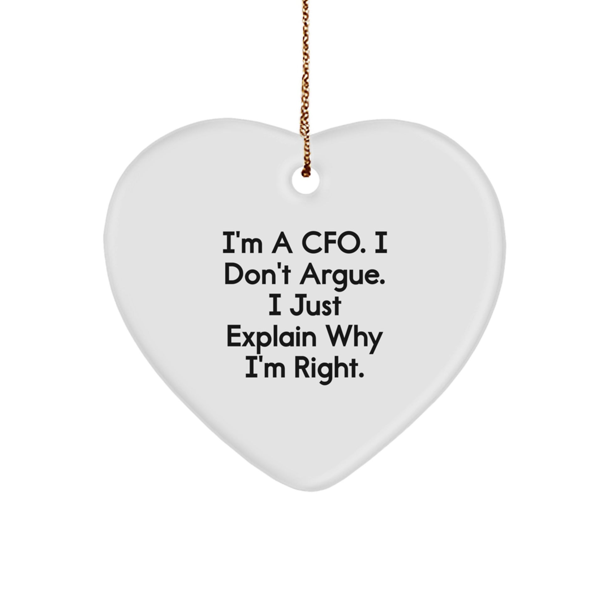CFO Gifts from Friends, Funny Heart Ornament for Men, I'm A Cfo. I Don't Argue. I Just Explain Why I'm Right., Unique Christmas Unique Gifts for CFO - Image 1