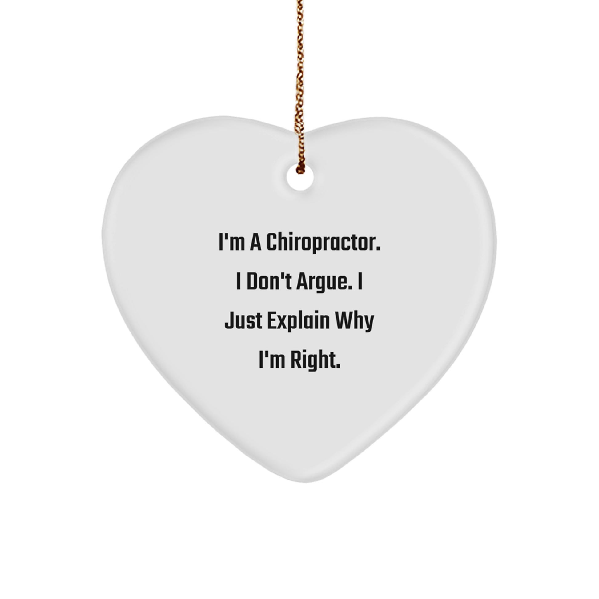 Funny Chiropractor Gifts from Men for Christmas Unique Chiropractor Heart Ornament I'm A Chiropractor. I Don't Argue. I Just Explain Why I'm Right. Decorations - Image 1
