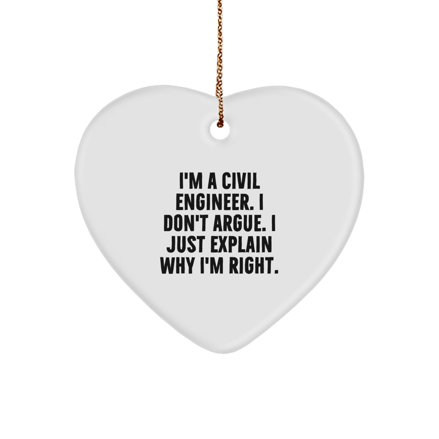 Civil Engineer Heart Ornament Gifts for Men, Funny Quote from I'm A Civil Engineer. I Don't Argue. I Just Explain Why I'm Right., Christmas Unique Gifts from Friends to Family - Image 1