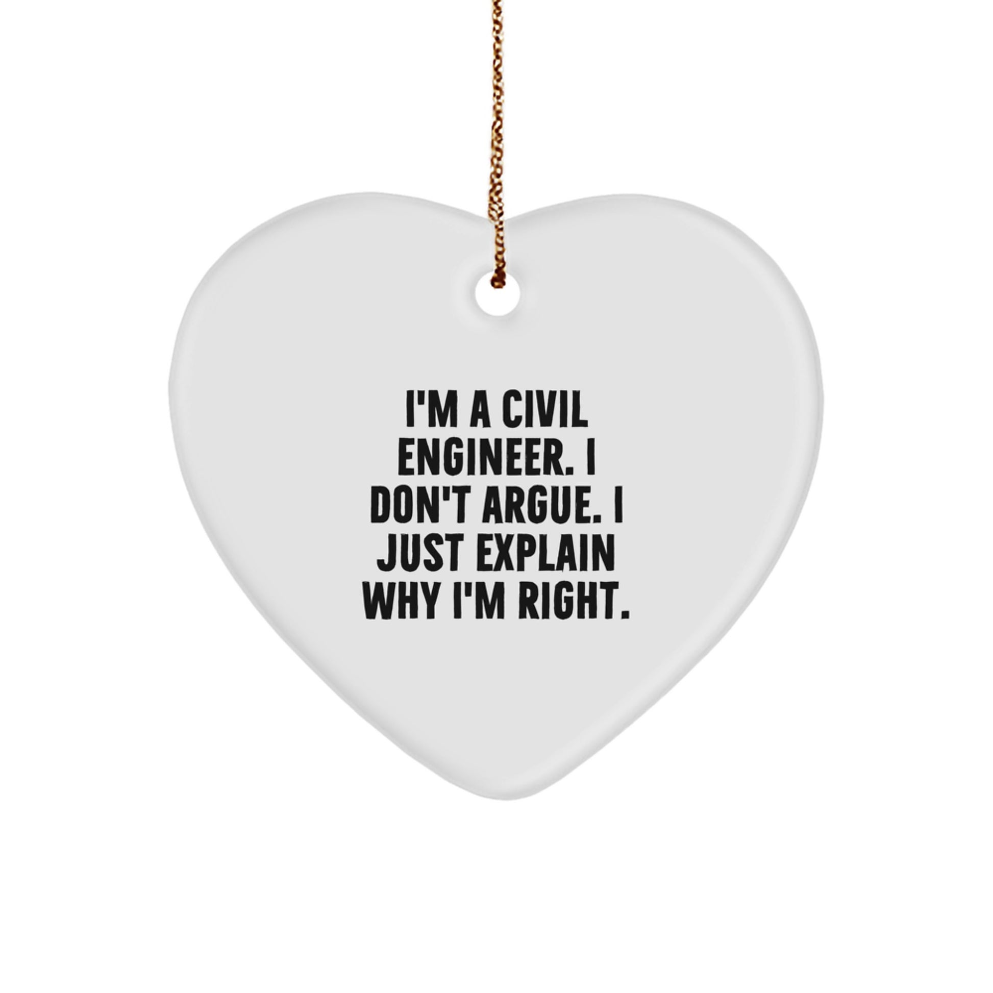 Civil Engineer Heart Ornament Gifts for Men, Funny Quote from I'm A Civil Engineer. I Don't Argue. I Just Explain Why I'm Right., Christmas Unique Gifts from Friends to Family - Image 1