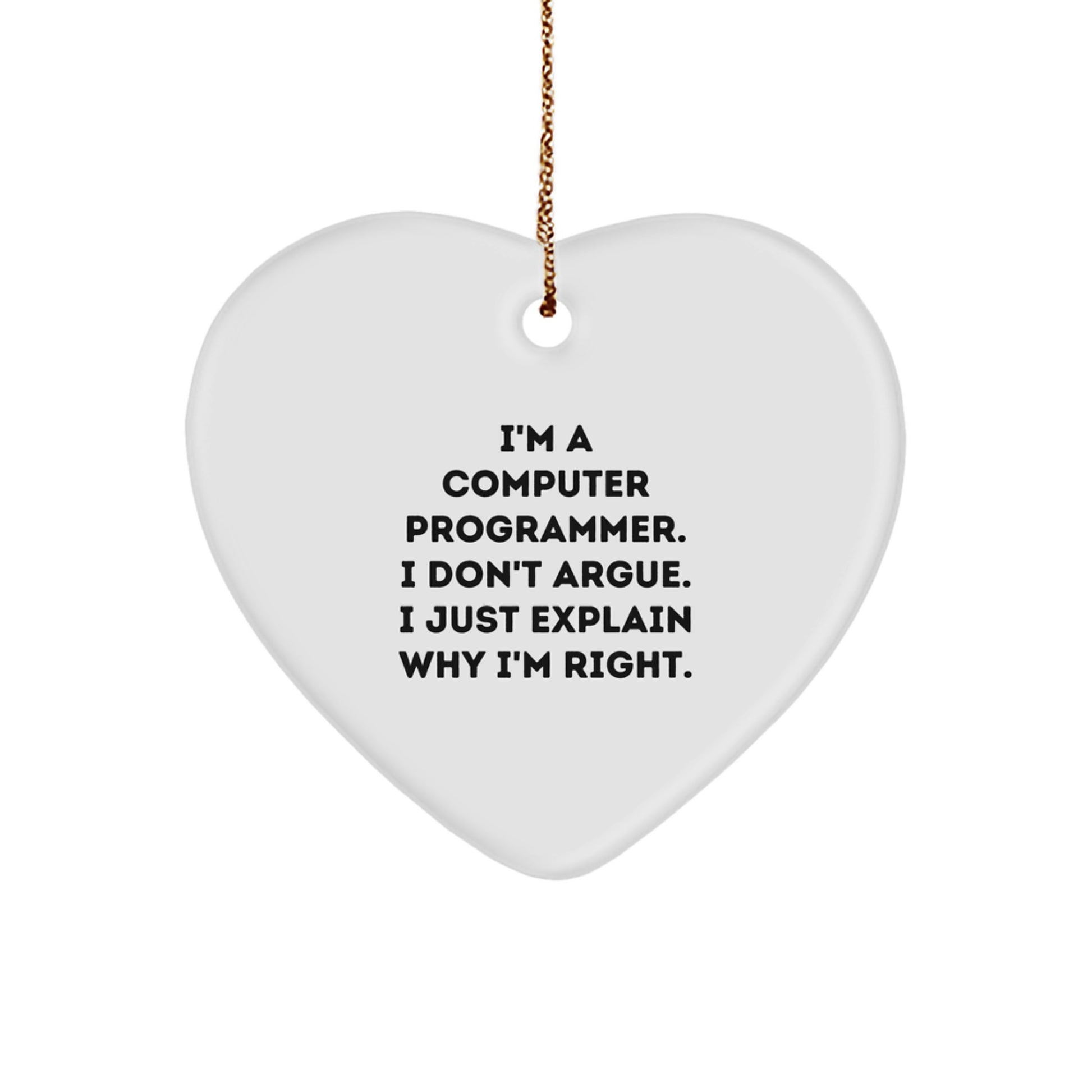 Funny Programmer Gifts from Friends for Computer Programmer Heart Ornament, I'm A Computer Programmer. I Don't Argue. I Just Explain Why I'm Right., Unique Christmas Unique Gifts for Men - Image 1