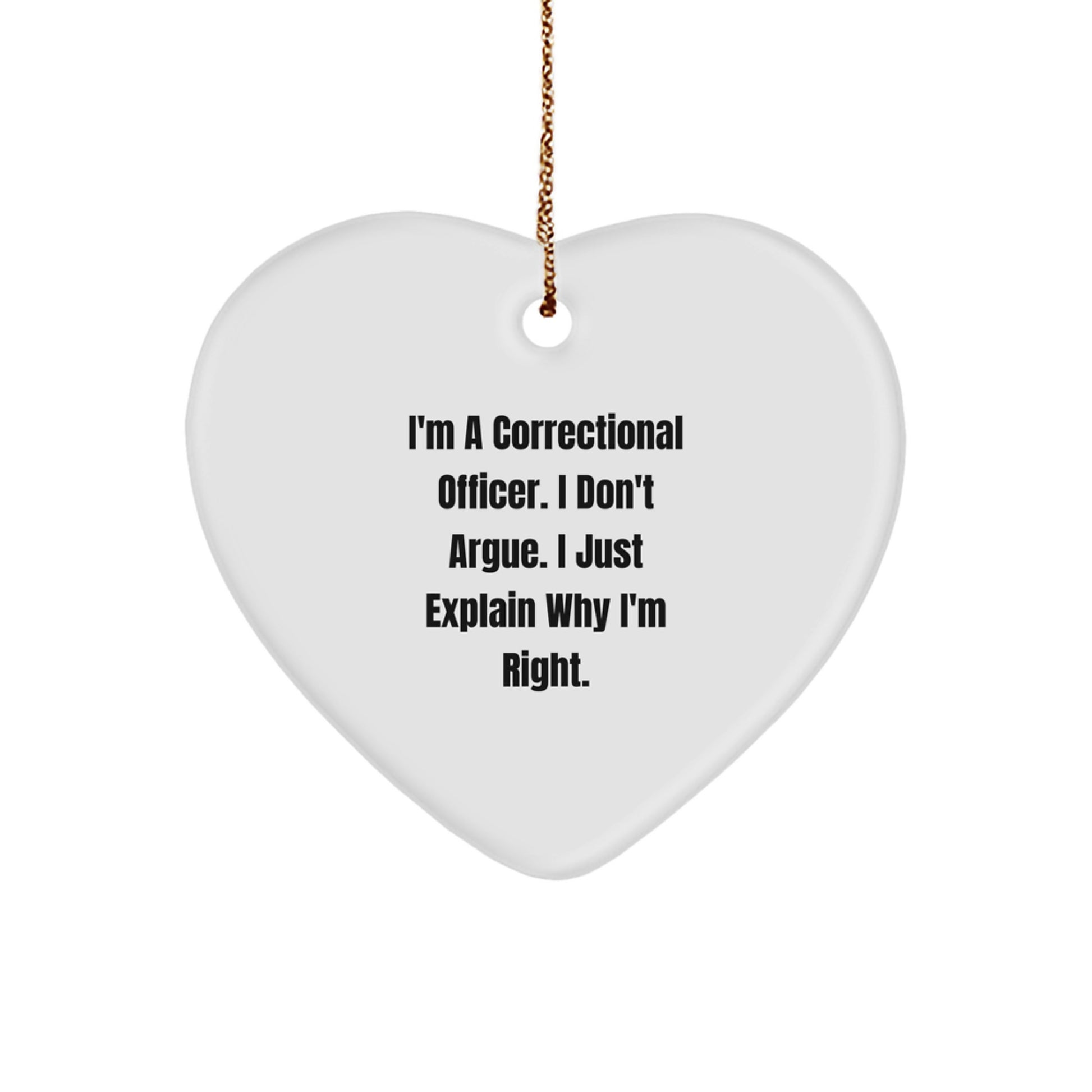 Funny Correctional Officer Gifts - 'I'm Right' Heart Ornament for Men, Women, Coworkers, and Family - Unique Christmas Unique Gifts from Friends, Correctional Officer Heart Ornament, Heart Shaped - Image 1
