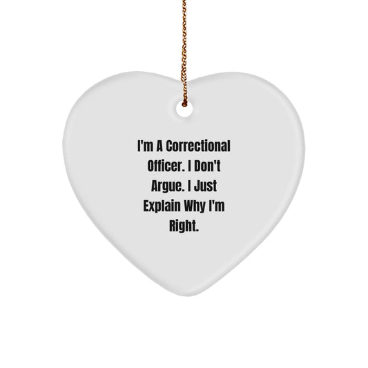 Funny Correctional Officer Gifts - 'I'm Right' Heart Ornament for Men, Women, Coworkers, and Family - Unique Christmas Unique Gifts from Friends, Correctional Officer Heart Ornament, Heart Shaped - Image 1
