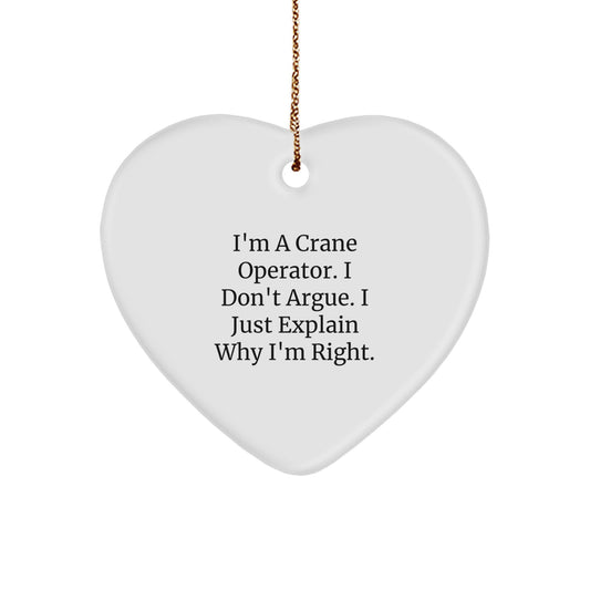 Crane Operator Gifts from Men - Heart Ornament for Christmas, 'I'm A Crane Operator. I Don't Argue. I Just Explain Why I'm Right.' Funny Quote, Unique Present for Crane Operator Friends and Family - Image 1