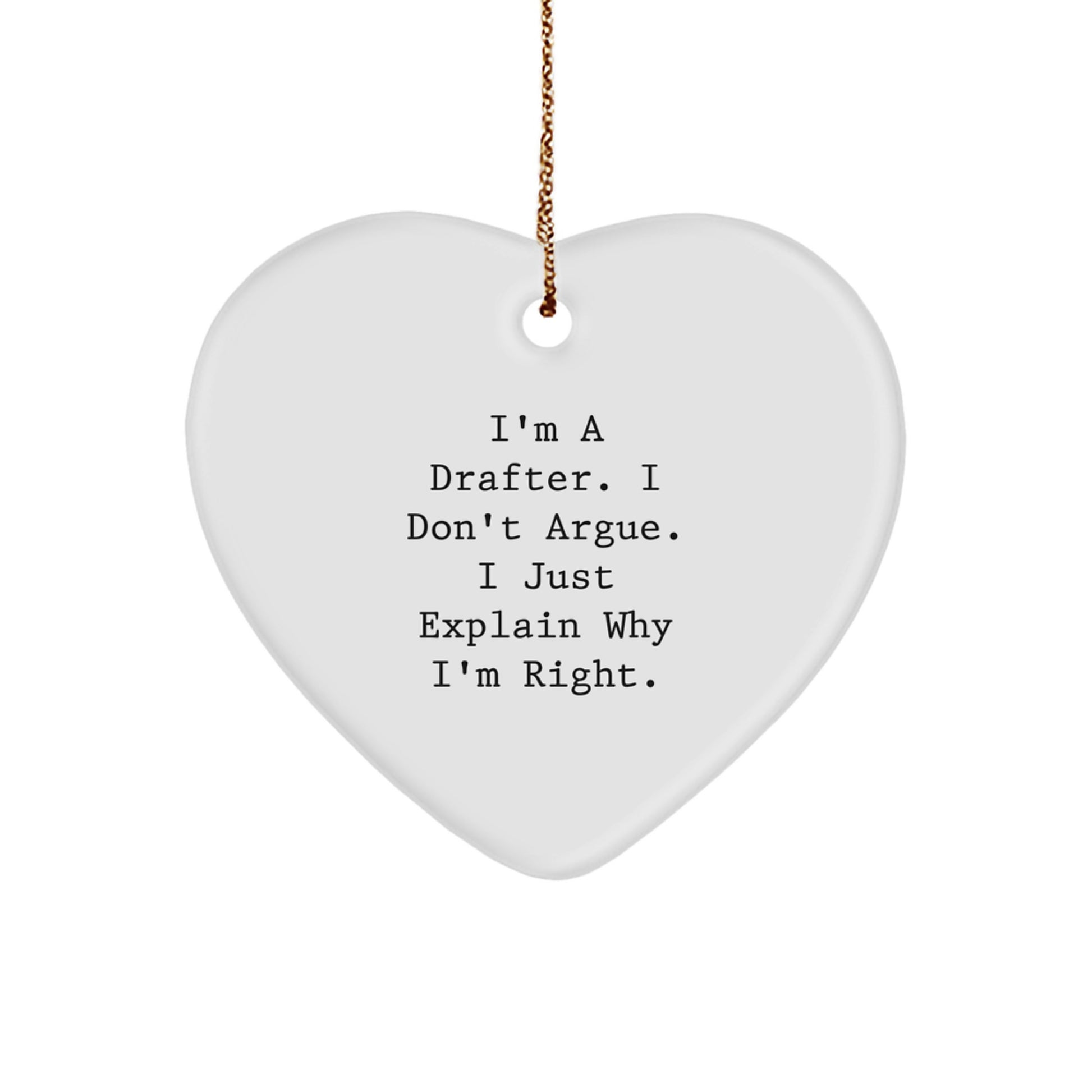 Funny Drafter Gifts from Friends to Men with Heart Ornament, I'm A Drafter. I Don't Argue. I Just Explain Why I'm Right., Drafter Christmas Unique Gifts - Image 1