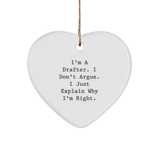 Funny Drafter Gifts from Friends to Men with Heart Ornament, I'm A Drafter. I Don't Argue. I Just Explain Why I'm Right., Drafter Christmas Unique Gifts - Image 1