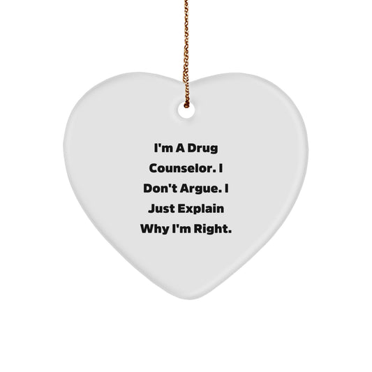 Funny Drug Counselor Gifts from Friends or Family - I'm A Drug Counselor. I Don't Argue. I Just Explain Why I'm Right. Heart Ornament for Christmas - Image 1