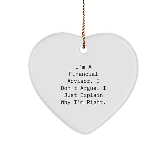 Funny Financial Advisor Heart Ornament Gifts from Family for Christmas, 'I'm A Financial Advisor. I Don't Argue. I Just Explain Why I'm Right.' - Image 1
