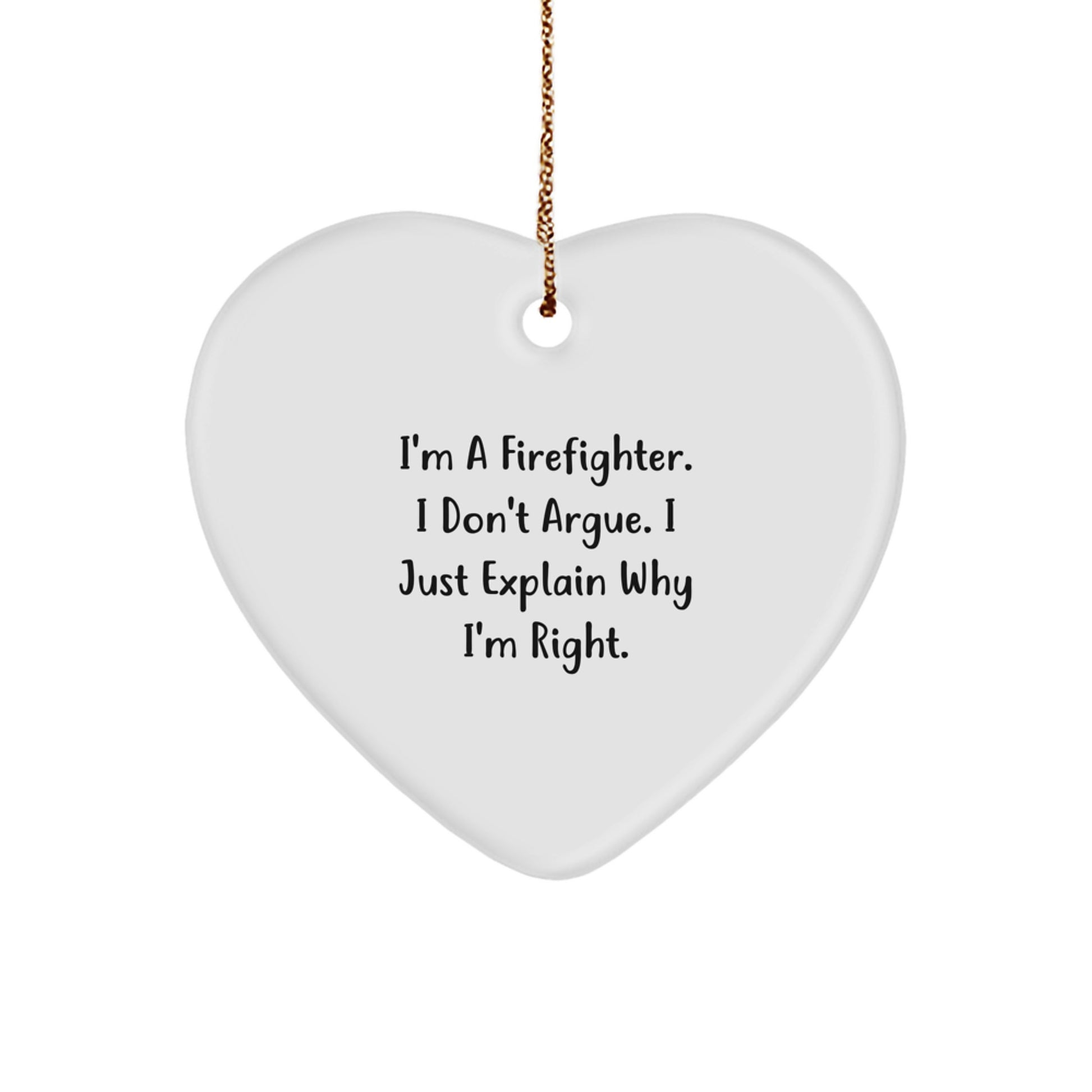 Funny Firefighter Gifts from Friends for Firefighter - Heart Ornament I'm A Firefighter I Don't Argue I Just Explain Why I'm Right Christmas Decorations - Image 1
