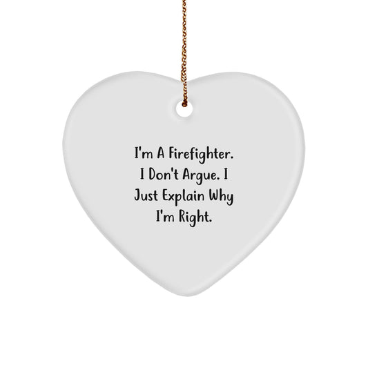 Funny Firefighter Gifts from Friends for Firefighter - Heart Ornament I'm A Firefighter I Don't Argue I Just Explain Why I'm Right Christmas Decorations - Image 1