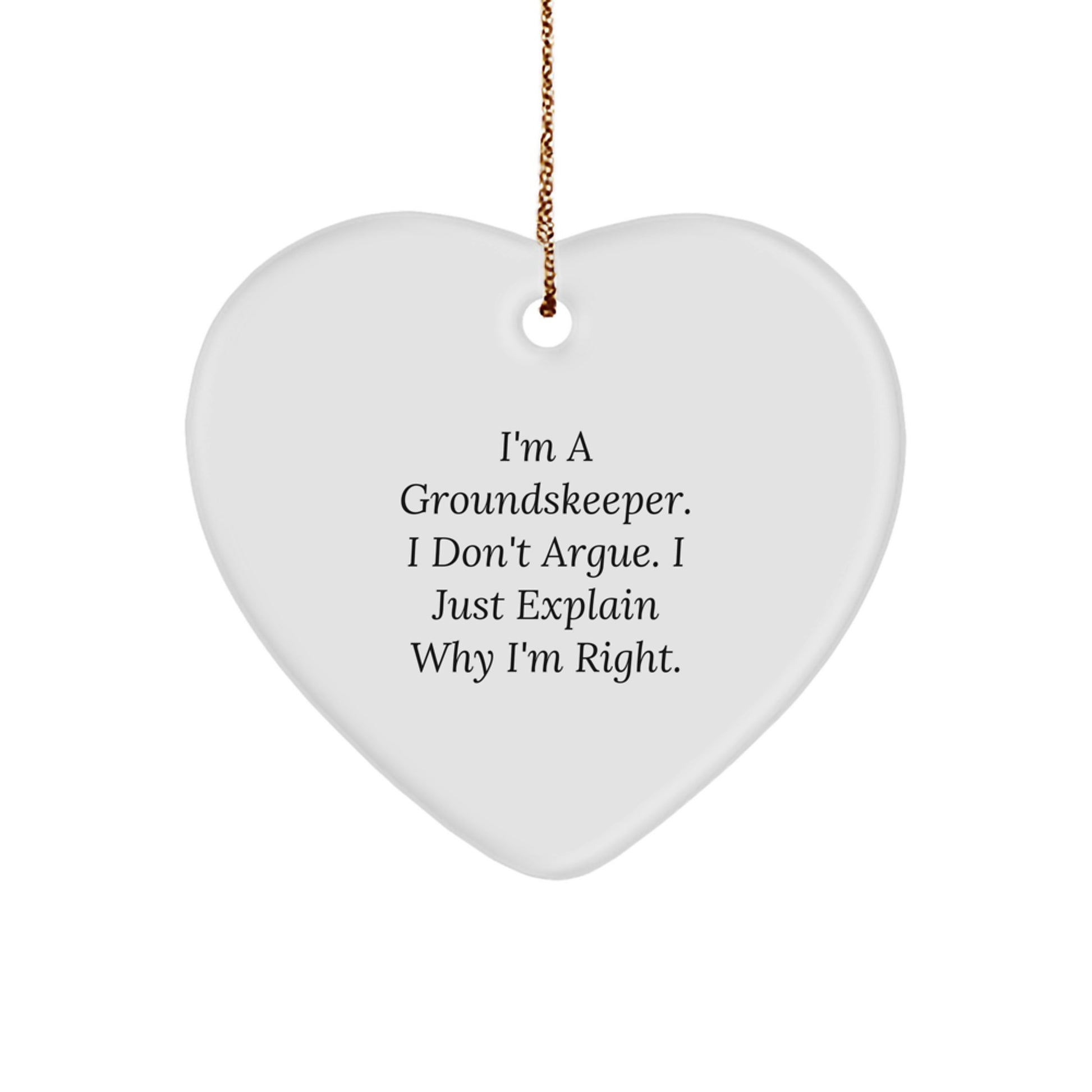 Funny groundskeeper Heart Ornament Gifts from Friends, Coworkers, or Family for Christmas - 'I'm a groundskeeper, I Don't Argue, I Just Explain Why I'm Right' Heart-Shaped Decoration - Image 1