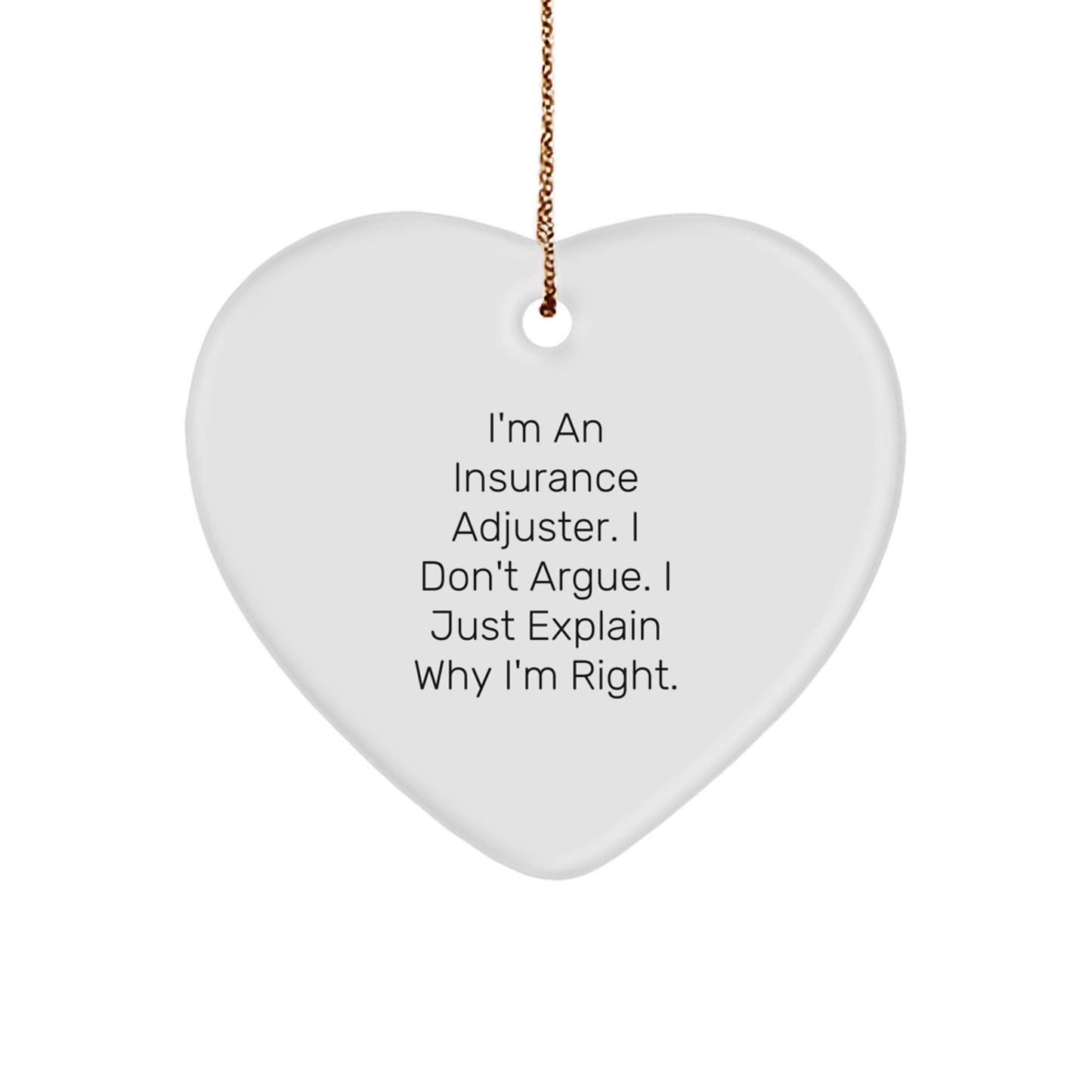 Funny Insurance Adjuster Gifts for Men from Friends, Heart Ornament, Christmas Unique Gifts, I'm An Insurance Adjuster I Don't Argue I Just Explain Why I'm Right - Image 1