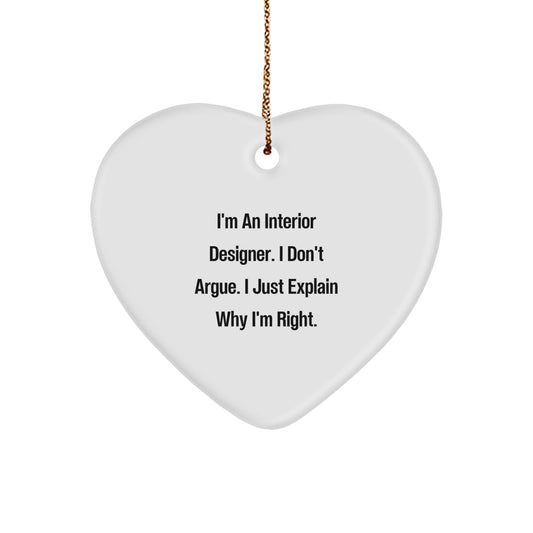 Funny Interior Designer Gifts - Heart Ornament, I'm An Interior Designer. I Don't Argue. I Just Explain Why I'm Right., Gifts from Interior Designers for Christmas - Image 1