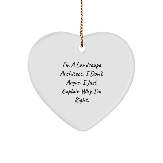 Funny Landscape Architect Gifts from Friends for Christmas - 'I Don't Argue, I Just Explain Why I'm Right' Heart Ornament - Image 1