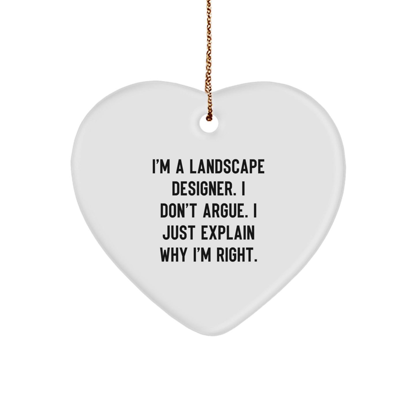 Funny Landscape Designer Gifts from Family Friends - Heart Ornament, I'm A Landscape Designer I Don't Argue Just Explain Why I'm Right, Christmas Unique - Image 1