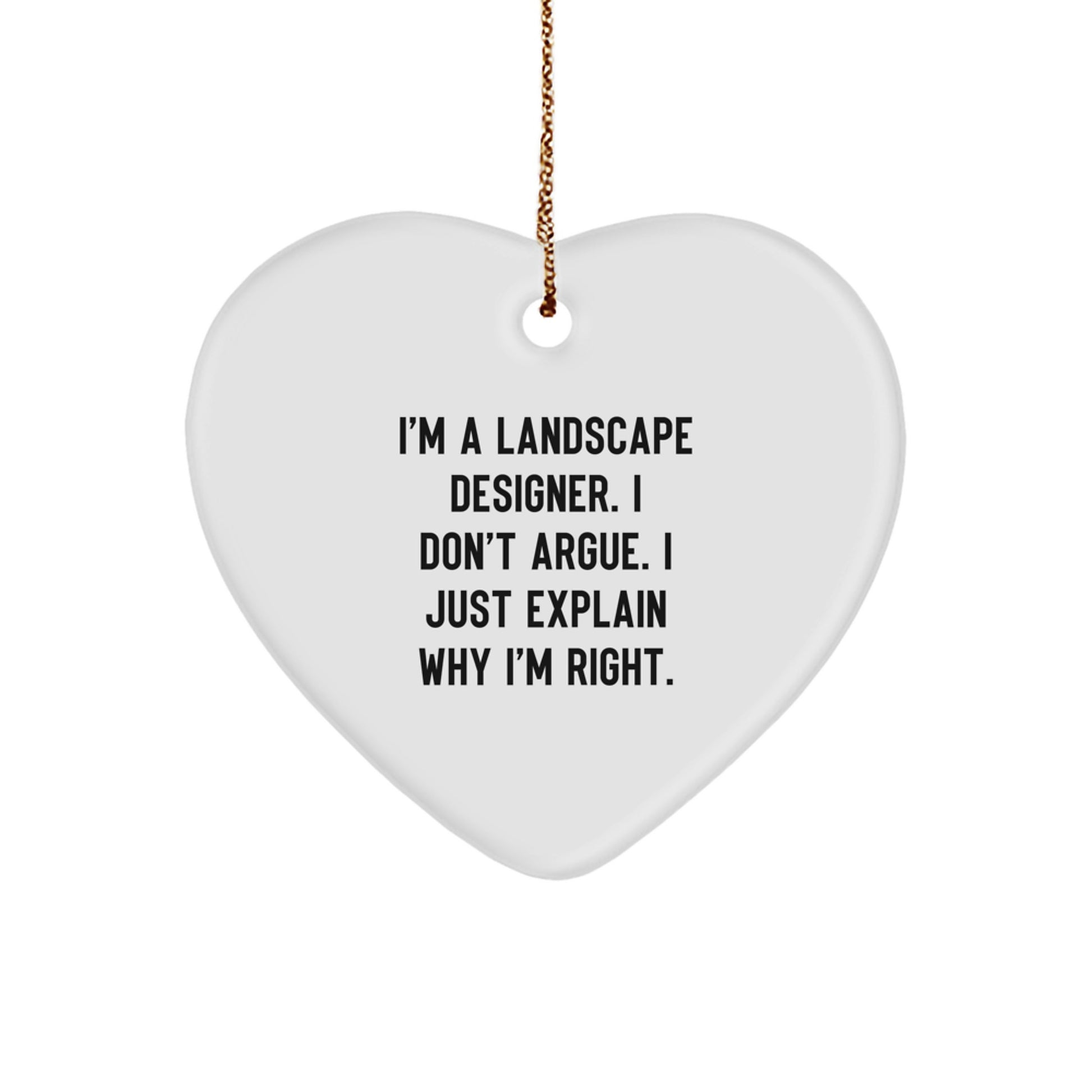 Funny Landscape Designer Gifts from Family Friends - Heart Ornament, I'm A Landscape Designer I Don't Argue Just Explain Why I'm Right, Christmas Unique - Image 1