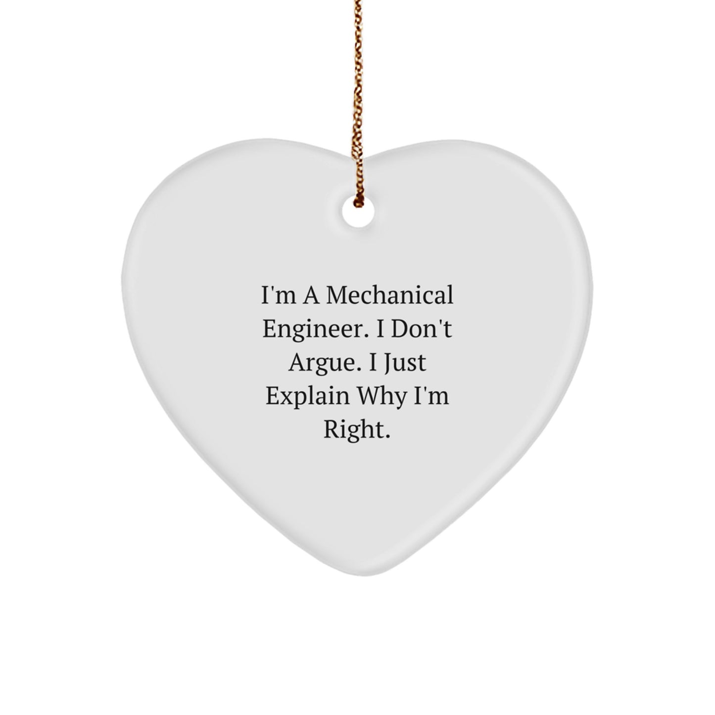 Mechanical Engineer Gifts from Friends - Heart Ornament with Funny Quote 'I'm Right' - Christmas Unique Presents - Image 1