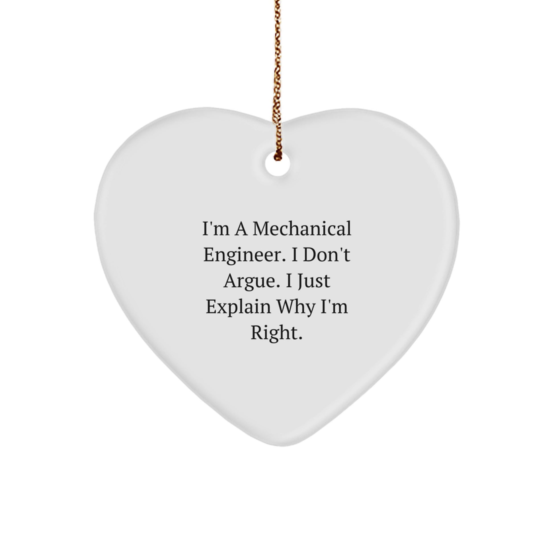 Mechanical Engineer Gifts from Friends - Heart Ornament with Funny Quote 'I'm Right' - Christmas Unique Presents - Image 1